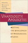 Unapologetic Apologetics