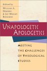 Unapologetic Apologetics